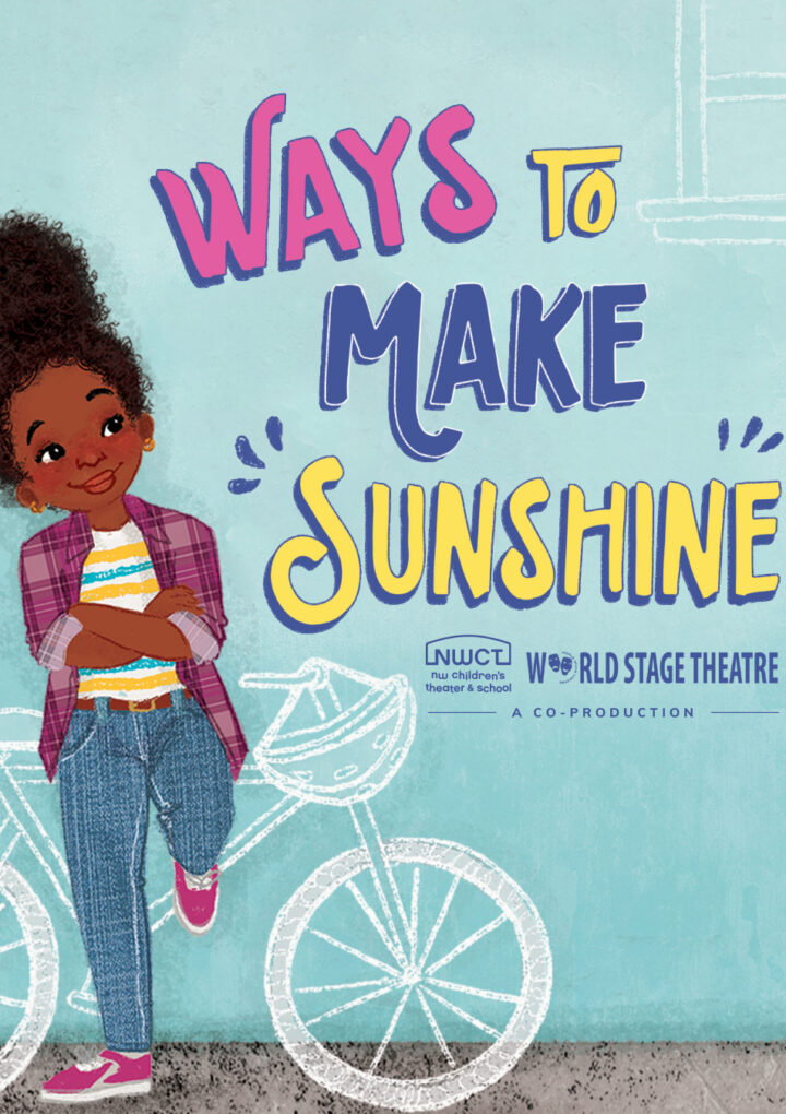 Northwest Children’s Theater And World Stage Theatre To Co-Present World Premiere Of “Ways To Make Sunshine,” Based On Renée Watson’s Award-Winning Book